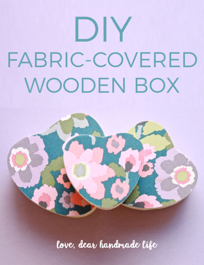 DIY Fabric-Covered Wooden Box from Dear Handmade Life