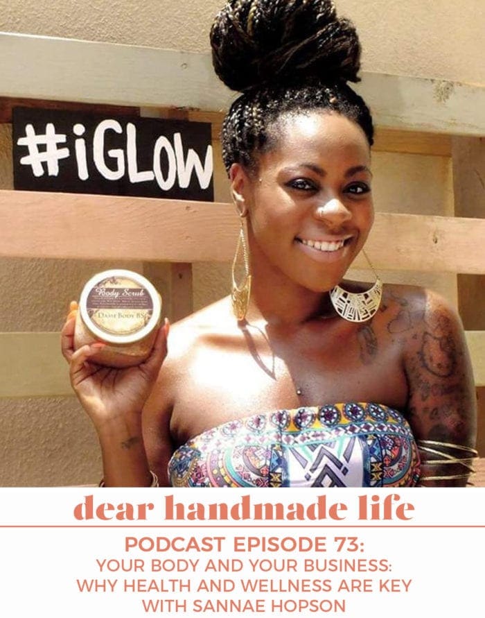 Your Body and Your Business Why Health and Wellness are Key Sannae Hopson Dear Handmade Life Podcast