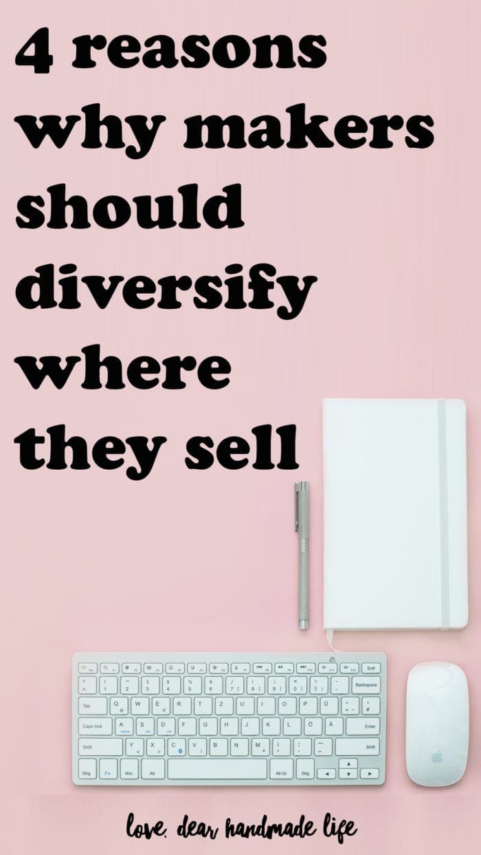 4 reasons why makers should diversify where they sell Dear Handmade Life