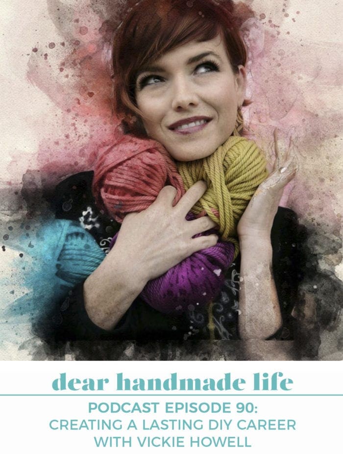 Creating a Lasting DIY Career with Vickie Howell Dear Handmade Life podcast